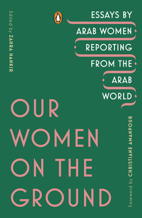 Image of the book Our Women on the Ground: Essays by Arab Women Reporting from the Arab World